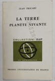 La Terre Planete Vivante - Jean Tricart, 1972, Geografie, Stiinta - Presses Universitaires de France, 183 pagini