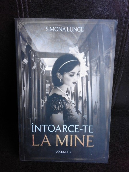 Intoarce-te la mine! - Simona Lungu vol.II