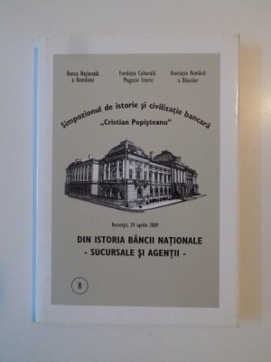 DIN ISTORIA BANCII NATIONALE -SUCURSALE SI AGENTII- , SIMPOZIONUL DE ISTORIE SI CIVILIZATIE BANCARA &amp;quot;CRISTIA POPISTEANU&amp;quot; , 2009 foto