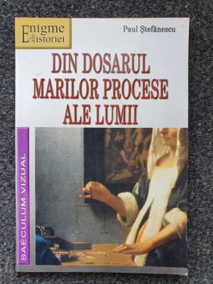 DIN DOSARUL MARILOR PROCESE ALE LUMII - Paul Stefanescu foto