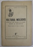 VULTURUL MOLDOVEI , STEFAN CEL MARE SI SFANT , DOMN AL MOLDOVEI de ELENA ST. POPESCU , DRAMA ISTORICA IN 3 ACTE SI 12 TABLOURI , 1942