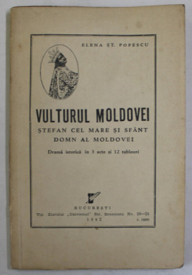 VULTURUL MOLDOVEI , STEFAN CEL MARE SI SFANT , DOMN AL MOLDOVEI de ELENA ST. POPESCU , DRAMA ISTORICA IN 3 ACTE SI 12 TABLOURI , 1942 foto