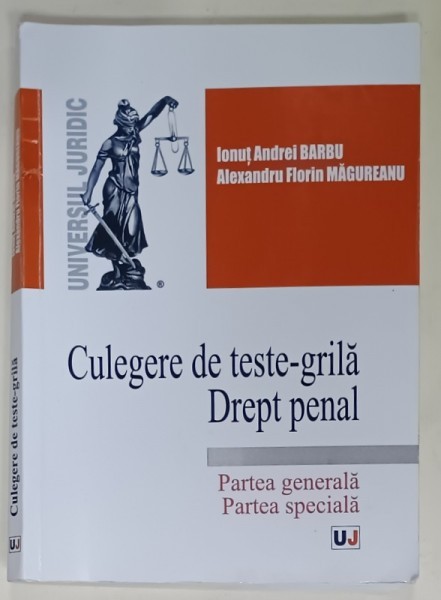 CULEGERE DE TESTE GRILA , DREPT PENAL , PARTEA GENERALA , PARTEA SPECIALA de IONUT ANDREI BARBU si ALEXANDRU FLORIN MAGUREANU , 2017 , PREZINTA INSEMN