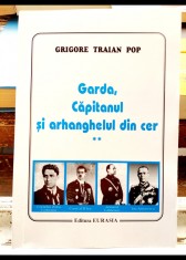 Garda Capitanul si arhanghelul din cer - Grigore Traian Pop Volumul 2 foto