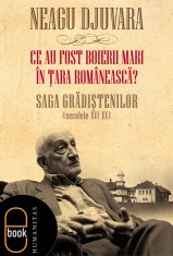 Ce au fost &quot;boierii mari&quot; in tara Romaneasca? Saga Gradistenilor (secolele XVI-XX) (ebook)-pdf