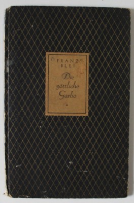DIE GOTTLICHE GARBO ( DIVINA GARBO ) , von FRANZ BLEI , cuvant inainte de GRETA GARBO , 1930, TEXT IN LIMBA GERMANA foto