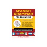 Spanish Grammar for Beginners Textbook + Workbook Included: Supercharge Your Spanish With Essential Lessons and Exercises