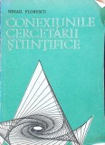 Conexiunile Cercetarii Stiintifice - Mihail Florescu, 1981, Editura Academiei, Biografii, Memorii, Romana, Necartonata