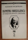 DUMITRU BREZULESCU , O VIATA INCHINATA TARANIMII/ ELEODOR FOCSENEANU