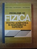 PROBLEME DE FIZICA PENTRU ADMITEREA IN INVATAMANTUL SUPERIOR de TRAIAN I. CRETU , DAN ANGHELESCU , IOAN VIEROSANU , Bucuresti 1980