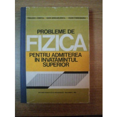 PROBLEME DE FIZICA PENTRU ADMITEREA IN INVATAMANTUL SUPERIOR de TRAIAN I. CRETU , DAN ANGHELESCU , IOAN VIEROSANU , Bucuresti 1980