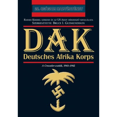 DAK - Deutsches Afrika Korps - A Crusader-csat&amp;aacute;k, 1941-1942 - A Crusader-csat&amp;aacute;k, 1941-1942 - Bruce I. Gudmundsson foto