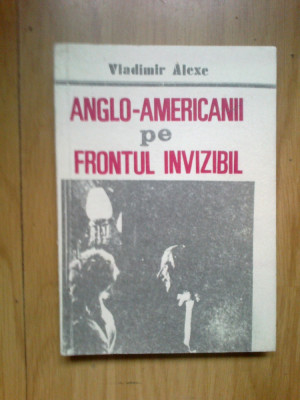 d8 Anglo-Americanii Pe Frontul Invizibil - Vladimir Alexe foto