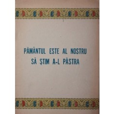 PAMANTUL ESTE AL NOSTRU SA STIM A L PASTRA