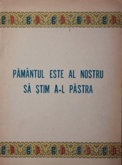 PAMANTUL ESTE AL NOSTRU SA STIM A L PASTRA