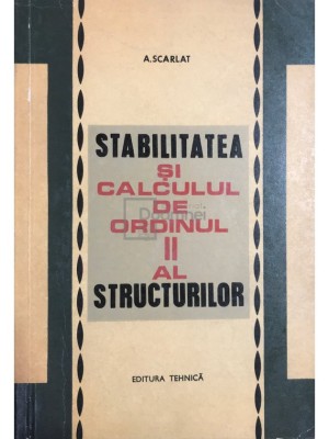 A. Scarlat - Stabilitatea si calculul de ordinul II al structurilor (Editia: 1969) foto