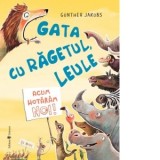Gata cu ragetul, leule! Acum hotaram noi - Gunther Jakobs