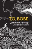 Cum mi-am petrecut vacanta de vara/T.O. Bobe, Humanitas