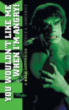 You Wouldn&#039;t Like Me When I&#039;m Angry: A Hulk Companion (Hardback)