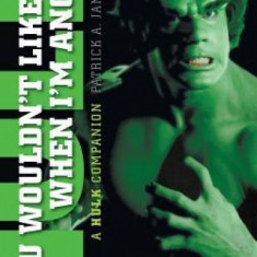 You Wouldn't Like Me When I'm Angry: A Hulk Companion (Hardback)