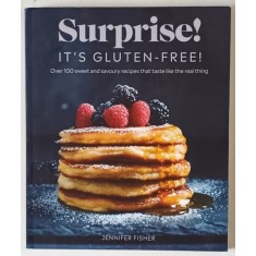 SURPRISE ! IT &#039;S GLUTEN - FREE ! OVER 100 SWEET ...RECIPES by JENNIFER FISHER , 2021