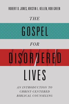 The Gospel for Disordered Lives: An Introduction to Christ-Centered Biblical Counseling foto