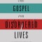 The Gospel for Disordered Lives: An Introduction to Christ-Centered Biblical Counseling