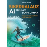 Sikerkalauz AI hull&aacute;mlovasoknak - Hogyan legy&eacute;l kezdőből profi prompter? - Kerek Istv&aacute;n