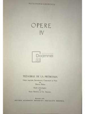 Alexandru Odobescu - Opere, vol. IV - Tezaurul de la Pietroasa (editia 1976) foto