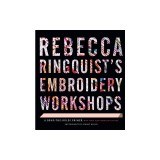Rebecca Ringquist's Embroidery Workshops: A Bend-The-Rules Primer