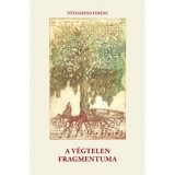A v&eacute;gtelen fragmantuma - T&iacute;z esztendő verseiből - T&oacute;th&aacute;rp&aacute;d Ferenc