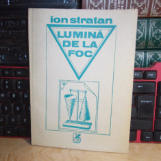 ION STRATAN ( NINO ) - LUMINA DE LA FOC ( VERSURI ) , ED. 1-A , 1990