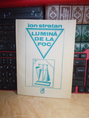 ION STRATAN ( NINO ) - LUMINA DE LA FOC ( VERSURI ) , ED. 1-A , 1990 foto