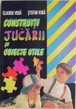 Construiți Jucării și Obiecte Utile - Claudiu Voda, Stefan Voda - Carte Copii, Povesti, Jocuri