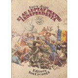 Ei au luptat pentru Independenta