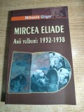Mircea Eliade. Anii tulburi: 1932-1938 - Mihaela Gligor (Editura EuroPress Group, 2007)