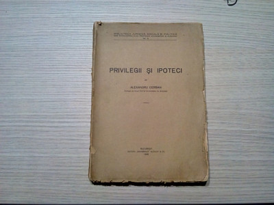 PRIVILEGII SI IPOTECI - Alexandru Cerban - Editura Universala, 1936, 343 p. foto