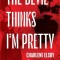 The Devil Thinks I'm Pretty