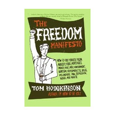 The Freedom Manifesto: How to Free Yourself from Anxiety, Fear, Mortgages, Money, Guilt, Debt, Government, Boredom, Supermarkets, Bills, Mela