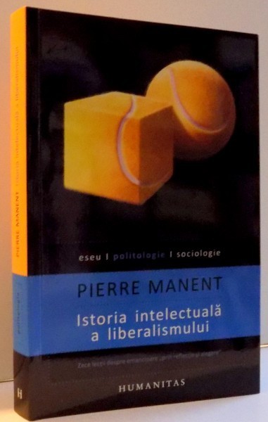ISTORIA INTELECTUALA A LIBERALISMULUI de PATRICK MANENT , 2013 *PREZINTA SUBLINIERI IN TEXT