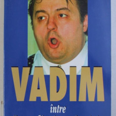 VADIM, INTRE PRESEDINTIE SI OSPICIU de SEVER MESCA, ILIE NEACSU , 2002