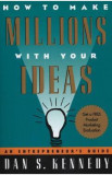 How to Make Millions with Your Ideas. An Entrepreneur&#039;s Guide - Dan S. Kennedy