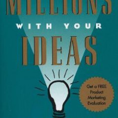 How to Make Millions with Your Ideas. An Entrepreneur's Guide - Dan S. Kennedy