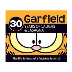 Garfield 30 Years of Laughs & Lasagna: The Life & Times of a Fat, Furry Legend!