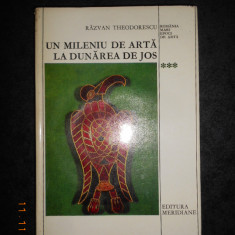RAZVAN THEDORESCU - UN MILENIU DE ARTA LA DUNAREA DE JOS (400-1400)