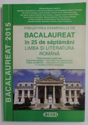 PREGATIREA EXAMENULUI DE BACALAUREAT IN 25 DE SAPTAMANI LA LIMBA SI LITERATURA ROMANA , coordonator MARIANA MOSTOC , 2014 foto