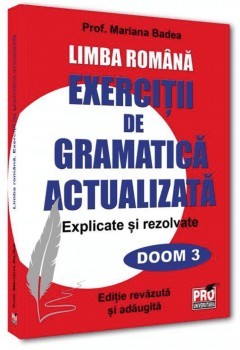 Limba Romana. Exercitii De Gramatica Actualizata. Explicate Si Rezolvate - Mariana Badea foto