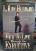 L Ron Hubbard - How To Live Though an Executive