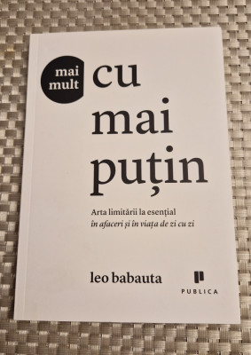 Mai mult cu mai putin arta limitarii la esential in afaceri Leo Babauta foto