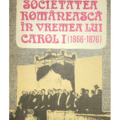 Dan Berindei - Societatea românească în vremea lui Carol I (1866-1876) (editia 1992)